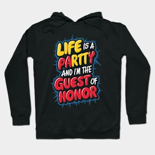 Life is a party, and  I'm the guest of honor Hoodie